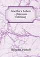 Goethe's Leben . (German Edition), Heinrich Viehoff 