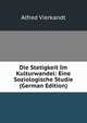 Die Stetigkeit Im Kulturwandel: Eine Soziologische Studie (German Edition), Alfred Vierkandt 