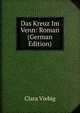 Das Kreuz Im Venn: Roman (German Edition), Clara Viebig 