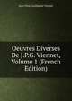 Oeuvres Diverses De J.P.G. Viennet, Volume 1 (French Edition), Jean-Pons-Guillaume Viennet 