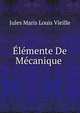 Elemente De Mecanique ., Jules Maris Louis Vieille 