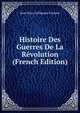 Histoire Des Guerres De La Revolution (French Edition), Jean Pons Guillaume Viennet 
