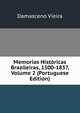Memorias Historicas Brazileiras, 1500-1837, Volume 2 (Portuguese Edition), Damasceno Vieira 