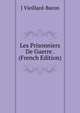 Les Prisonniers De Guerre . (French Edition), J Vieillard-Baron 