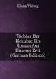 Tochter Der Hekuba: Ein Roman Aus Unserer Zeit (German Edition), Clara Viebig 