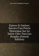 ?pitres Et Satires: Suivies D'un Pr?cis Historique Sur La Satire Chez Tous Les Peuples (French Edition), Jean-Pons-Guillaume Viennet 