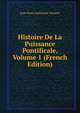 Histoire De La Puissance Pontificale, Volume 1 (French Edition), Jean Pons Guillaume Viennet 