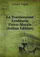 La Trasmissione Ereditaria Fisico-Morale (Italian Edition), Cesare Vigna 