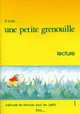 Il etait ... une petite grenouille 1 - Livret de lecture, Jacky Girardet, Sylvie Toux, Joelle Schelle-Mervelay 