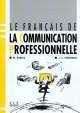 Fran?ais de la communication professionnelle : livre de l'?l?ve, Michel Danilo 