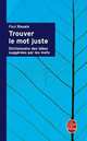 Trouver le mot juste. Dictionnaire des idees suggerees par les mots, Rouaix, Paul 