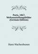 Paris, 1867, Weltausstellungsbilder (German Edition), Hans Wachenhusen 