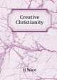 Creative Christianity, Wace, Henry, 1836-1924 