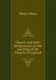 Church and faith: being essays on the teaching of the Church of England, Wace, Henry, 1836-1924 