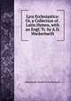 Lyra Ecclesiastica: Or, a Collection of . Latin Hymns, with an Engl. Tr. by A.D. Wackerbarth, Athanasius Diedrich Wackerbarth 