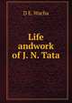 Life andwork of J. N. Tata., D E. Wacha 
