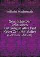 Geschichte Der Politischen Parteiungen Alter Und Neuer Zeit: Mittelalter (German Edition), Wilhelm Wachsmuth 