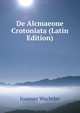 De Alcmaeone Crotoniata (Latin Edition), Ioannes Wachtler 