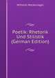 Poetik: Rhetorik Und Stilistik (German Edition), Wilhelm Wackernagel 