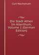 Die Stadt Athen Im Alterthum, Volume 1 (German Edition), Curt Wachsmuth 