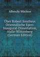 ?ber Robert Southeys Orientalische Epen: Inaugural-Dissertation, Halle-Wittenberg (German Edition), Albrecht W?chter 