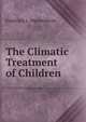 The Climatic Treatment of Children, Frederick L. Wachenheim 
