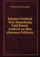 Johann Fischart Von Strassburg Und Basels Antheil an Ihm (German Edition), Wilhelm Wackernagel 