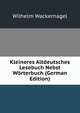 Kleineres Altdeutsches Lesebuch Nebst W?rterbuch (German Edition), Wilhelm Wackernagel 