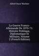 La Guerre Franco-Allemande De 1870-71: Histoire Politique, Diplomatique Et Militaire, Volume 2 (French Edition), Alfred Oscar Wachter 