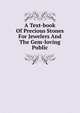 A Text-book Of Precious Stones For Jewelers And The Gem-loving Public, 