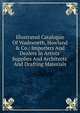 Illustrated Catalogue Of Wadsworth, Howland & Co.: Importers And Dealers In Artists' Supplies And Architects' And Drafting Materials., 