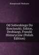 Od Sobieskiego Do Kosciuszki; Szkice, Drobiazgi, Fraszki Historyczne (Polish Edition), Konopczyski Wadysaw 
