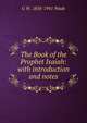 The Book of the Prophet Isaiah: with introduction and notes, G W. 1858-1941 Wade 