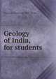 Geology of India, for students, Darashaw Nasarvanji. 1883- Wadia 