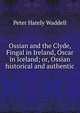 Ossian and the Clyde, Fingal in Ireland, Oscar in Iceland; or, Ossian historical and authentic, Peter Hately Waddell 