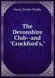 The Devonshire Club--and "Crockford's,", Henry Turner Waddy 