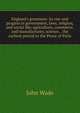 England's greatness: its rise and progess in government, laws, religion, and social life; agriculture, commerce, and manufactures; science, . the earliest period to the Peace of Paris, John Wade 