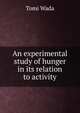 An experimental study of hunger in its relation to activity, Tomi Wada 