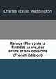 Ramus (Pierre de la Ram?e) sa vie, ses ?crits et ses opinions (French Edition), Charles Tzaunt Waddington 