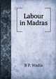 Labour in Madras, B P. Wadia 
