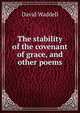 The stability of the covenant of grace, and other poems, David Waddell 