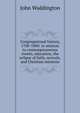 Congregational history, 1700-1800: in relation to contemporaneous events, education, the eclipse of faith, revivals, and Christian missions, John Waddington 