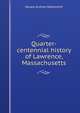 Quarter-centennial history of Lawrence, Massachusetts, Horace Andrew Wadsworth 