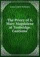 The Priory of S. Mary Magdalene at Tonbridge. Cantiana'., James Foster Wadmore 
