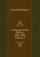 Congregational History: 1200-1880, Volume 4, John Waddington 