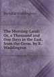 The Morning-Land: Or, a Thousand and One Days in the East, from the Germ. by R. Waddington, Richard Waddington 