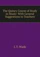 The Quincy Course of Study in Music: With General Suggestions to Teachers, L T. Wade 
