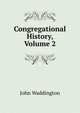 Congregational History, Volume 2, John Waddington 