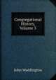 Congregational History, Volume 5, John Waddington 