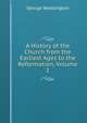 A History of the Church from the Earliest Ages to the Reformation, Volume 1, George Waddington 